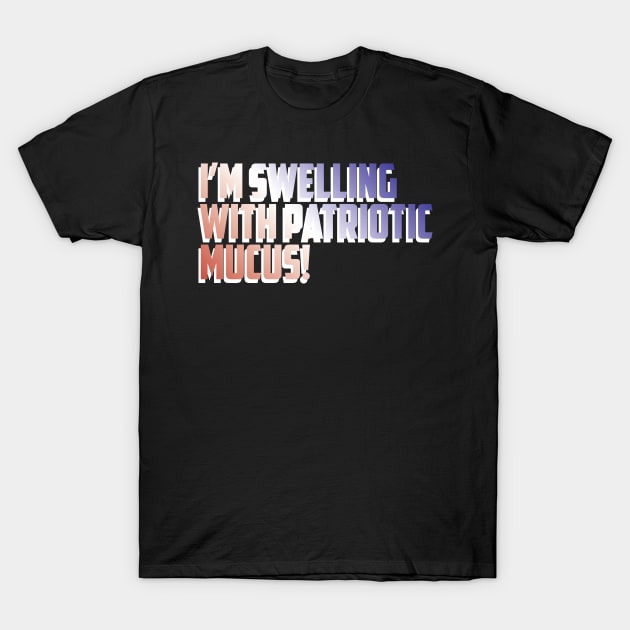 Patriotic Mucus! (dark shirts) T-Shirt by Eugene and Jonnie Tee's